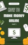 Make Money Online: Step-by-Step Guide Part I