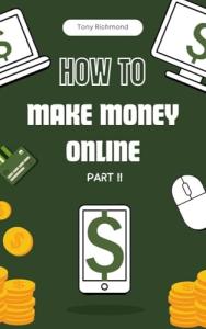 Make Money Online Part II: Step-by-Step Guide