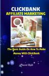 ClickBank Affiliate Marketing: Your Guide to Earning Money