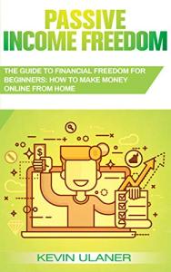 Passive Income Freedom: Your Beginner's Guide to Online Earnings