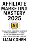 Affiliate Marketing Mastery 2025: Build Your Online Income