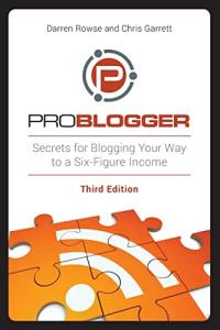 Blog Your Way to Six Figures with ProBlogger