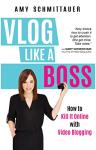 Vlog Like a Boss: Succeed with Video Blogging