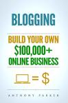 Make Money Blogging: Build Your $100K Online Business