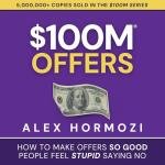 $100M Offers: Create Irresistible Offers People Want