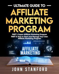 Affiliate Marketing Program: Start, Manage, and Succeed