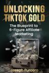TikTok Gold: 6-Figure Affiliate Marketing Guide