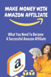 Amazon Affiliate Success: Essential Guide to Making Money