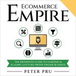 Ecommerce Empire: Start and Scale Your Online Business