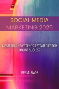 Social Media Marketing 2025: Master New Trends