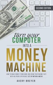 Turn Your Computer Into a Money-Making Machine