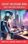 ChatGPT Millionaire: Make Money Online with AI