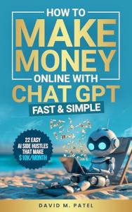 Make Money Online with ChatGPT: 22 Easy Side Hustles