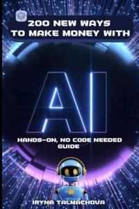 200 AI Income Ideas: Hands-On, No Code Guide
