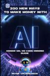 200 AI Income Ideas: Hands-On, No Code Guide