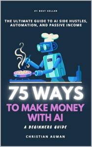 75 AI Money-Making Ideas for Side Hustles
