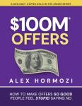 $100M Offers: Create Irresistible Money-Making Deals
