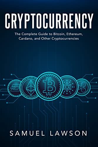 Comprehensive Guide to Cryptocurrency: Bitcoin, Ethereum, Cardano and More