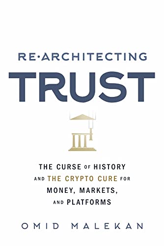 Re-Architecting Trust: Crypto Cure for Money, Markets, Platforms