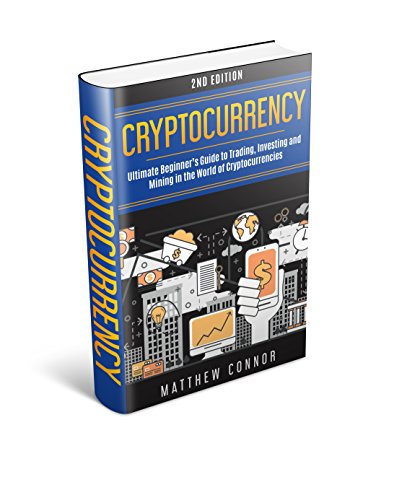 Beginner's Guide to Cryptocurrency Trading, Investing, and Mining