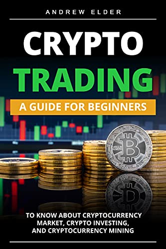 Beginner's Guide to Cryptocurrency Trading, Investing, and Mining