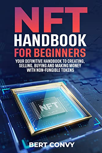 NFT Handbook for Beginners: Creating, Selling, Buying, Making Money