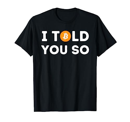 Funny Crypto Trader BTC Bitcoin Investor T-Shirt - I Told You So