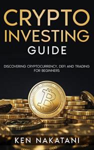 Beginner's Guide to Crypto Investing: Cryptocurrency, DeFi, Trading
