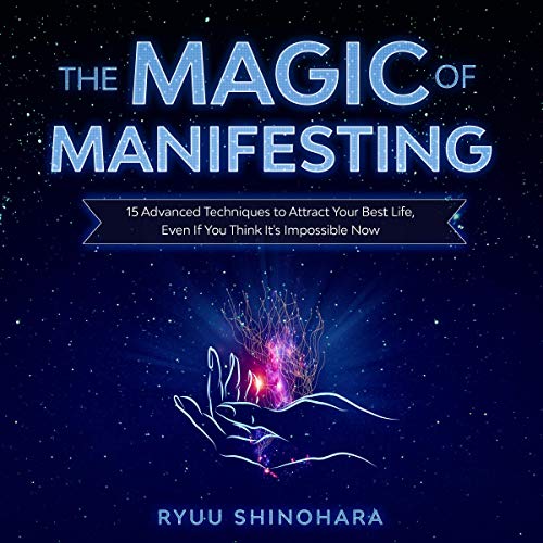 The Magic of Manifestation: 15 Techniques to Attract Your Best Life