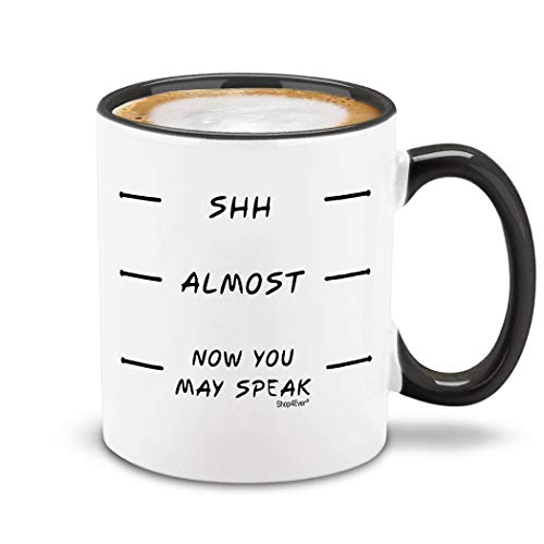 Shh Almost Now You May Speak Coffee Mug