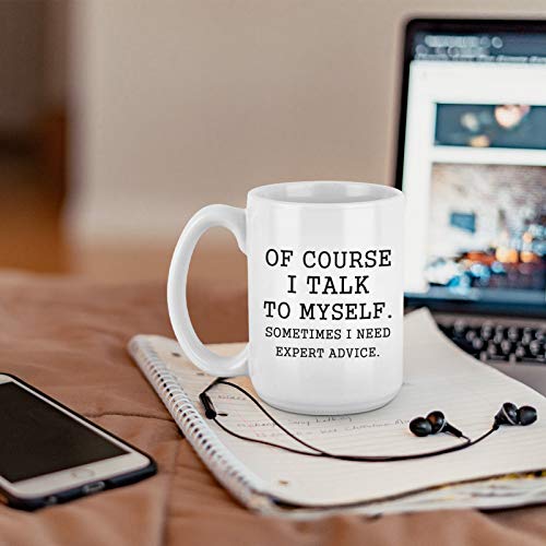 Funny Coffee Mug: Of Course I Talk to Myself