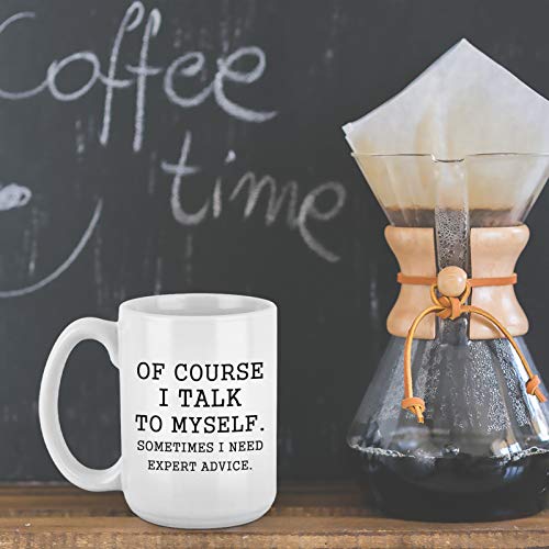 Funny Coffee Mug: Of Course I Talk to Myself