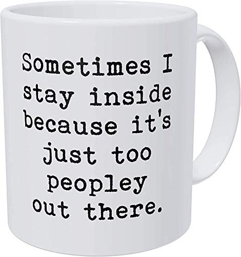 Wampumtuk Funny 11 oz Coffee Mug: Sometimes I Stay Indoors