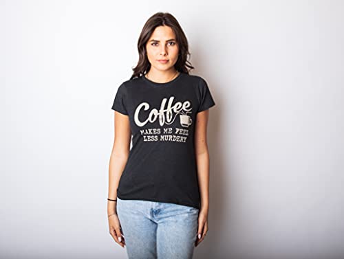 Funny Women's Coffee Makes Me Less Murdery T-Shirt