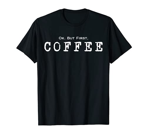 But First, Coffee T-Shirt | Funny Caffeine Lover