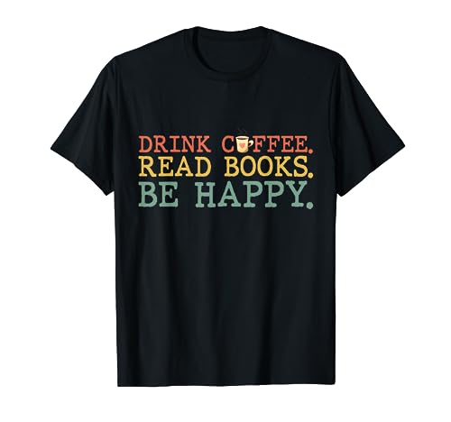 Drink Coffee Read Books Be Happy Tee