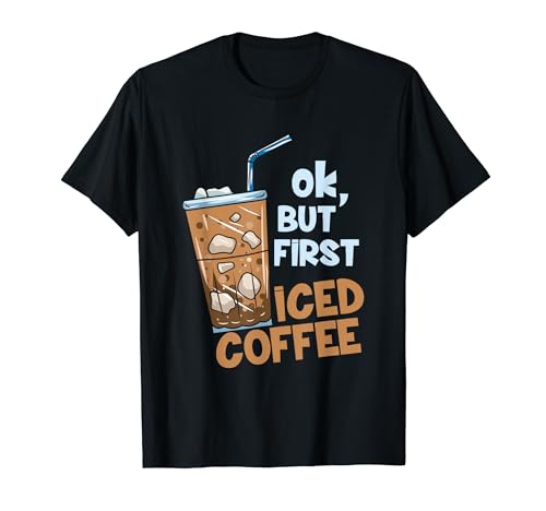 But First Iced Coffee T-Shirt