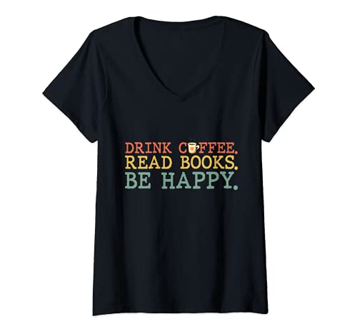 Womens Drink Coffee Read Books Be Happy Shirt Coffee Lover V-Neck T-Shirt