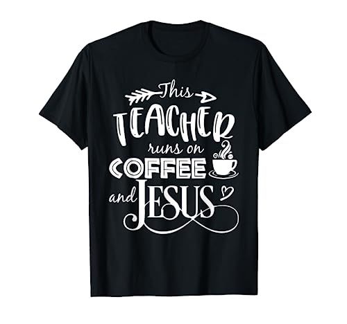 This Teacher Runs On Coffee And Jesus T Shirt Christian Tees