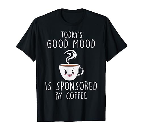 Today Good a Mood is Sponsored Funny Coffee Graphic Plus T-Shirt