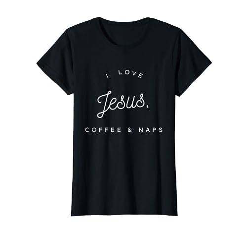 Funny Christian T-Shirt: I Love Jesus, Coffee & Naps