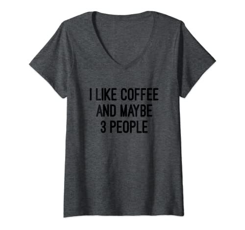 Womens I like Coffee And Maybe 3 People T Shirt V-Neck T-Shirt