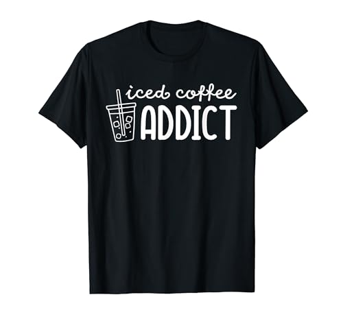 Iced Coffee Addict Funny Saying Coffee Lover Drinking T-Shirt