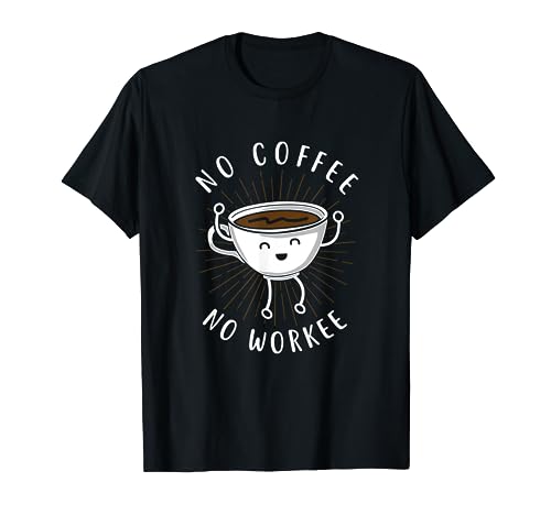 Funny "No Coffee No Workee" Coffee Shirt T-Shirt