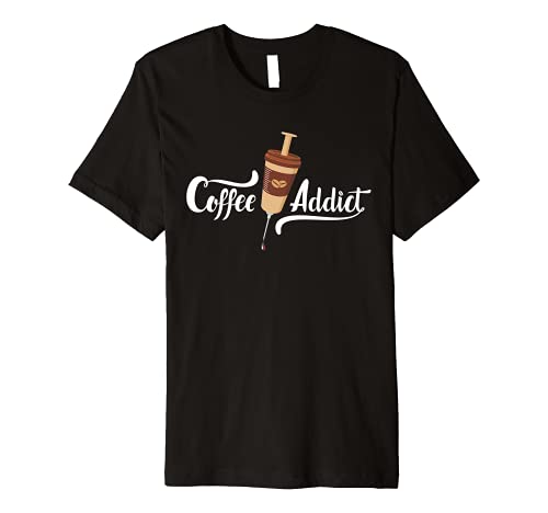 Coffee Addict T-Shirt for Men & Women Coffee drinkers