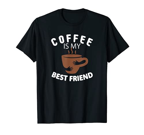 Coffee Is My Best Friend Coffee Lover Espresso Coffee Addict T-Shirt