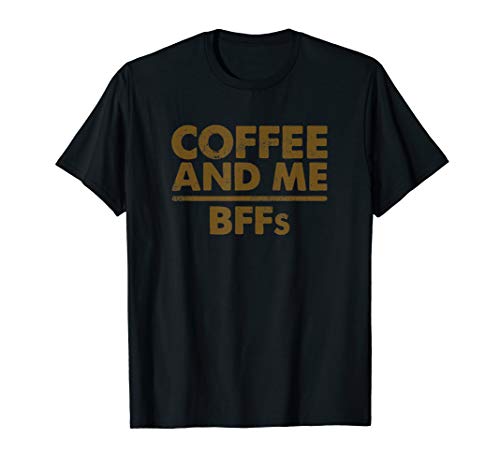 Coffee and Me Above and Before BFFs, coffee love T-Shirt