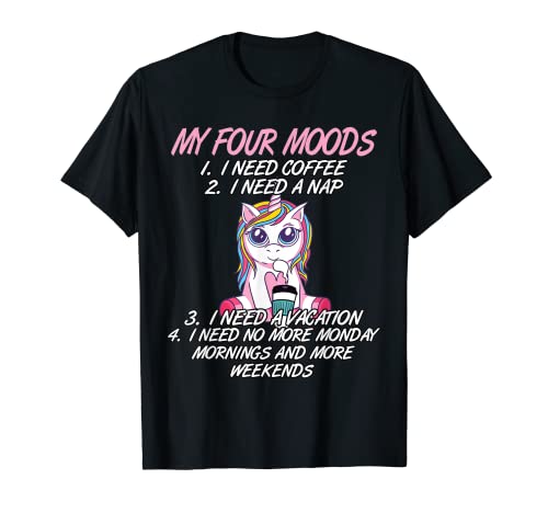 My Four Moods I Need Coffee I Need A Nap Unicorn Coffee Love T-Shirt