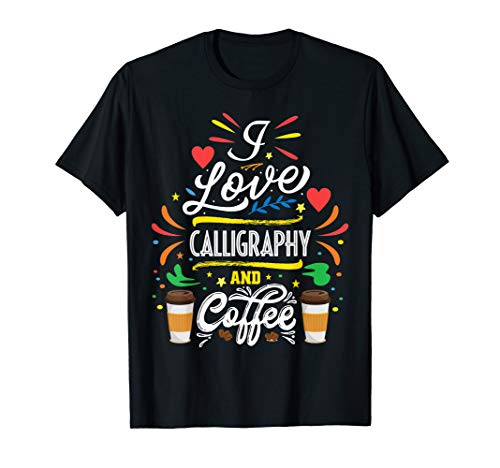 I Love Calligraphy And Coffee Sayings T-Shirt
