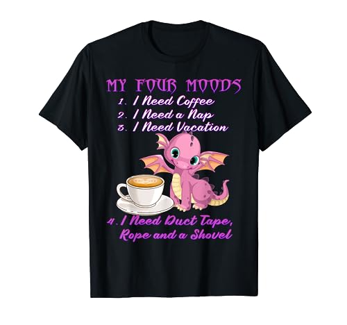 My Four Moods Coffee and Dragon I Need Coffee T-Shirt